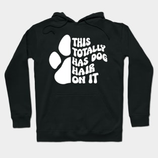 This Totally Has Dog Hair On It Funny Dog Lovers Dog Quote Hoodie
